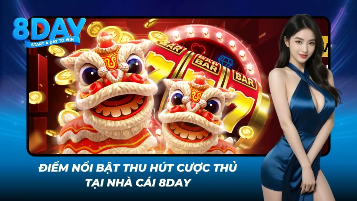Những điểm mạnh giúp 8DAY giữ chân cược thủ
